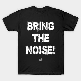 BRING THE NOISE T-Shirt